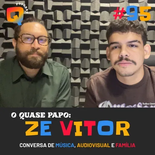 #95 - O QUASE PAPO: ZÉ VITOR