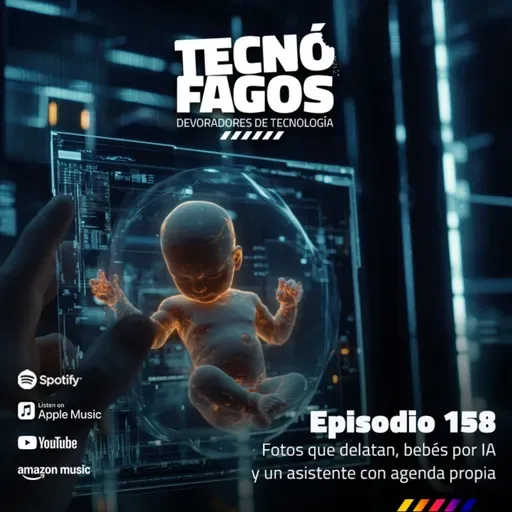 Ep. 158: Fotos que delatan, bebés por IA y un asistente con agenda propia