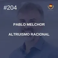 #204 - Pablo Melchor: Altruismo Racional
