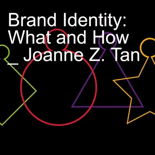 What is Brand Identity? What makes it stand out and remembered? _ Pt 1 of 2_Joanne Z. Tan_Episode 79, Season 2