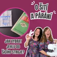 Epizoda 7.3 - Jak vybrat jehlu do šicího stroje?