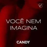 CANDY #02 - VOCÊ NEM IMAGINA | Áudio Erótico | @EscritaEscarlate