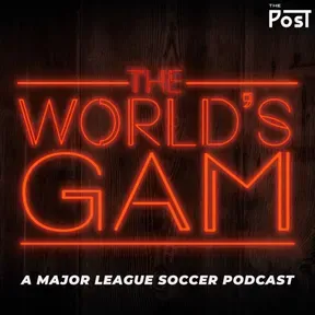 The World’s GAM - A Major League Soccer Podcast