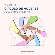 Episodio 19 - Círculo de mujeres (Con Ame Morales)