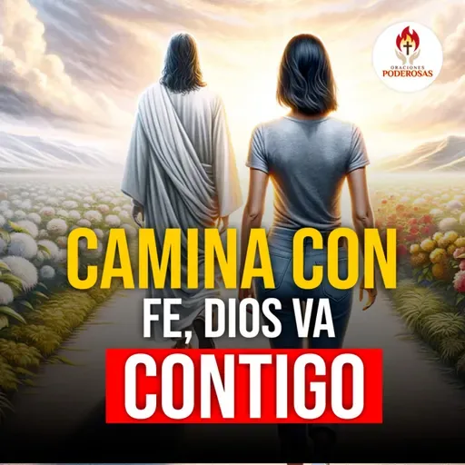 Oraciones Poderosas: Camina con fe, Disos va contigo #732