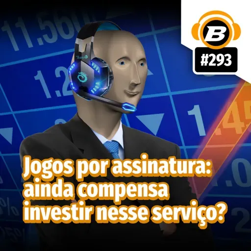 BlastCast #293 – Jogos por assinatura: ainda compensa investir nesse serviço?