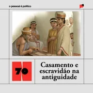 #70: Casamento e escravidão na Antiguidade