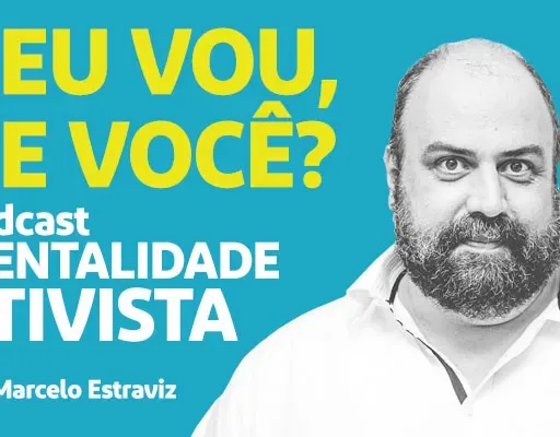 Nesta edição do podcast Mentalidade Ativista – Eu vou, e você?