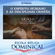 EBD | 11ª LIÇÃO: “O ESPÍRITO HUMANO E AS DISCIPLINAS CRISTÃS”  