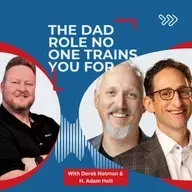 REBL Dads: What Successful Fathers Struggle to Say with Derek Notman and H. Adam Holt