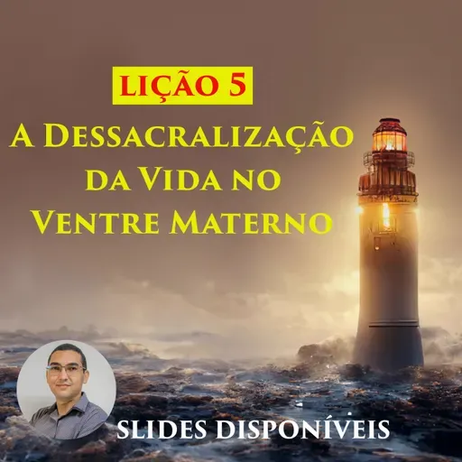 Lição 5 - A Dessacralização da Vida no Ventre Materno - EBD - 3º Trimestre de 2023 - 108