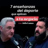 7 enseñanzas del deporte que aplican a tu negocio con Julio Lamas