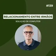 #139 - Relacionamento entre irmãos: Solução de Conflitos - Versão Resumida