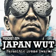 JAPAN WUT PODCAST 224 "Parasitic Drone Swarms"