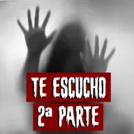 Te Escucho | 2.ª Parte. FINAL | Historias reales de terror