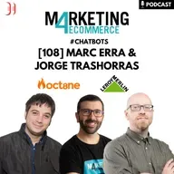 Chatbots en eCommerce: cómo sacarles el máximo partido, con Leroy Merlín y Oct8ne [108]