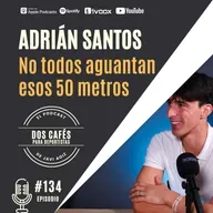 134. Los secretos y mentalidad de Adrián Santos para ser el más rápido en el agua
