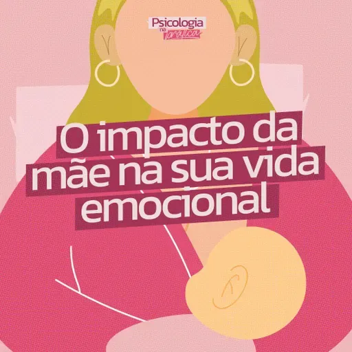 #221 - O impacto da mãe na sua vida emocional 