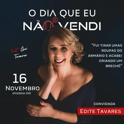 #EP 100 - Edite Tavares - "Fui tirar umas roupas do armário e acabei criando um brechó"