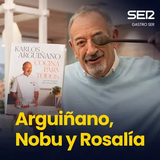 Gastro SER | Arguiñano, Nobu y Rosalía