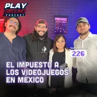 Playground Show Episodio 226 - ¿Qué está pasando con los impuestos a los videojuegos?