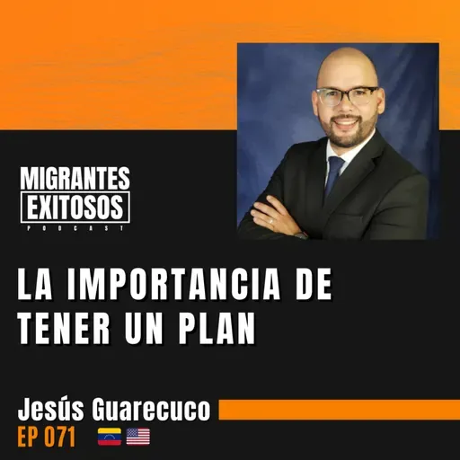071: Jesús Guarecuco - La importancia de tener un plan | 🇻🇪-🇺🇸