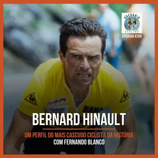 Episódio 286 - Bernard Hinault: o mais cascudo ciclista da história, com Fernando Blanco
