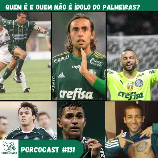 Porcocast #131- Quem é e quem não é ídolo do Palmeiras?