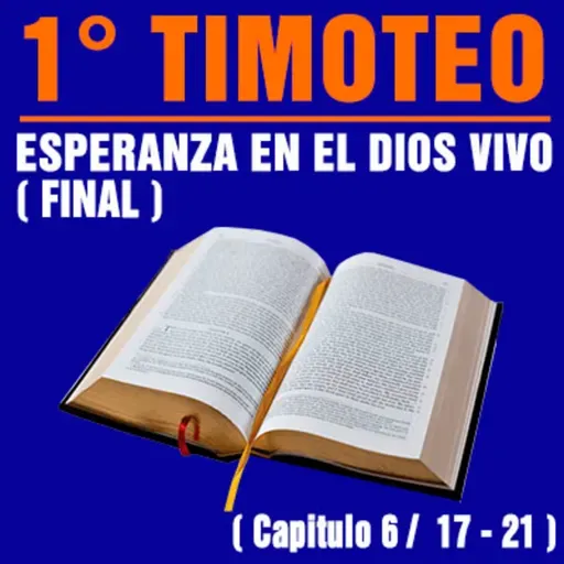 Esperanza en el Dios vivo ( 1ª Timoteo 6 / 17 - 21 )