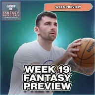 Week 19 Fantasy Basketball Preview | The Start Of Fantasy Playoffs