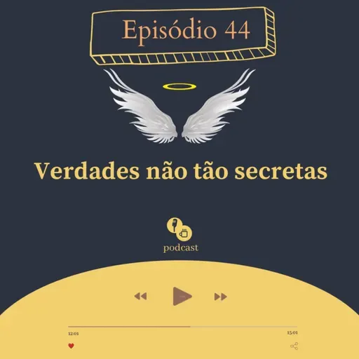 44 - Verdades não tão secretas 