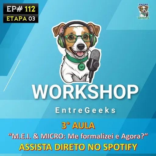 EntreGeeks WorkShop ETAPA 3 - M.E.I. e MICRO: Abri a empresa e agora?