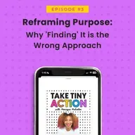 Reframing Purpose: Why 'Finding' It is the Wrong Approach