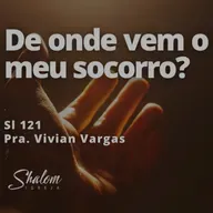 De onde vem o meu socorro - Pra. Vivian Vargas - 21-09-2025