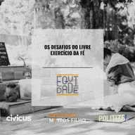 #67 -  Os desafios do livre exercício da fé