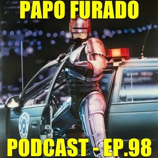 Papo Furado Podcast #98 - RoboCop - o policial do futuro