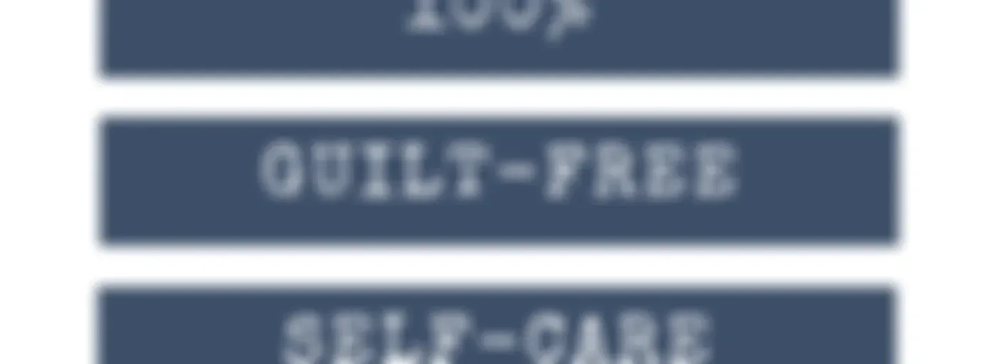 100% Guilt-Free Self-Care