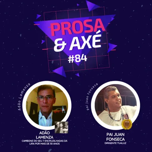 #84 recebe Adão Lamenza - Prosa & Axé