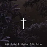 Our Gentle Victorious King