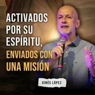 ACTIVADOS POR SU ESPÍRITU, ENVIADOS CON UNA MISIÓN 