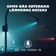 NPC 40: Como não enterrar lâmpadas acesas