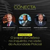 Ep. #131 | O papel da Defesa no inquérito, na visão da Autoridade Policial