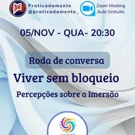 Como uma imersão pode mudar sua vida? Roda de Conversa sobre a Imersão "Viver sem Bloqueio"