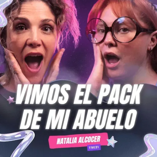 T9E21 ¡Vimos El Pack De Mi Abuelo! 😱 Ft. Natalia Alcocer - #podcast #chisme #storytime