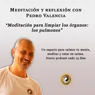 Meditación y reflexión con Pedro Valencia: meditación para limpiar los órganos; los pulmones