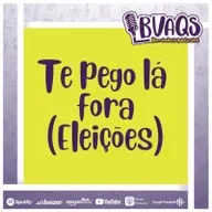 #BVAQS - Te Pego La Fora (Eleições)