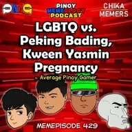 MEMEp. 429 : LGBTQ vs. Peking Bading, Kween Yasmin Pregnancy ft. Average Pinoy Gamer
