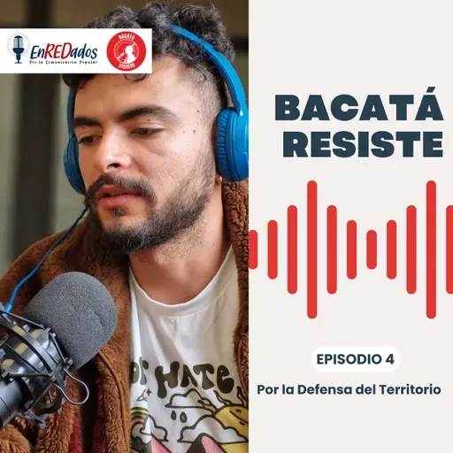 Bacatá Resiste | Por la Defensa del Territorio | Cap. 4