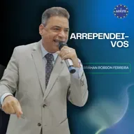 Arrependei-vos | Pr. Abrahan Robson Ferreira