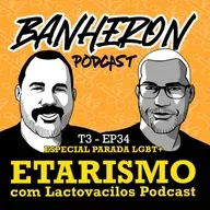 #T3EP34 - ESPECIAL PARADA LGBT+ Etarismo com Lactovacilos Podcast